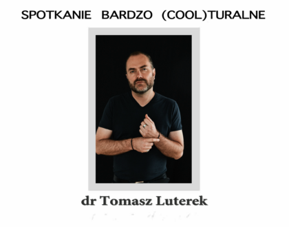 Spotkanie bardzo (cool)turalne: dr Tomasz Luterek